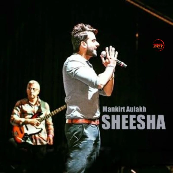 Sheesha Mankirt Aulakh mp3 song download, Sheesha Mankirt Aulakh full album mp3 song