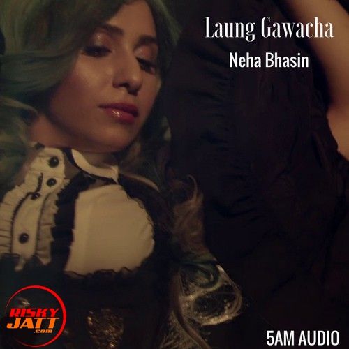 Laung Gawacha Neha Bhasin mp3 song download, Laung Gawacha Neha Bhasin full album mp3 song