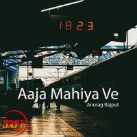 Aaja Mahiya Ve Anurag Rajput Mp3 Song Download Mr Jatt Im mr jatt
