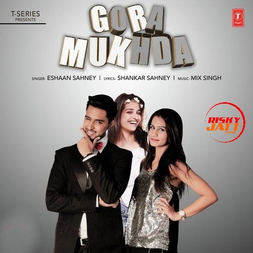 Gora Mukhda Eshaan Sahney mp3 song download, Gora Mukhda Eshaan Sahney full album mp3 song