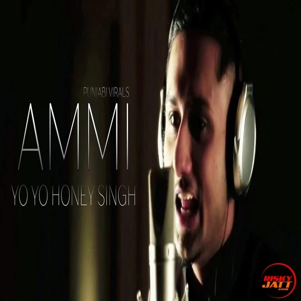 Ammi Yo Yo Honey Singh mp3 song download, Ammi Yo Yo Honey Singh full album mp3 song