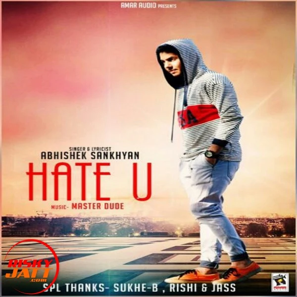 Hate U Abhishek Sankhyan mp3 song download, Hate U Abhishek Sankhyan full album mp3 song