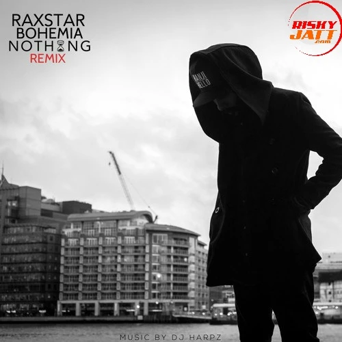 Nothing (Remix) Raxstar, Bohemia mp3 song download, Nothing (Remix) Raxstar, Bohemia full album mp3 song