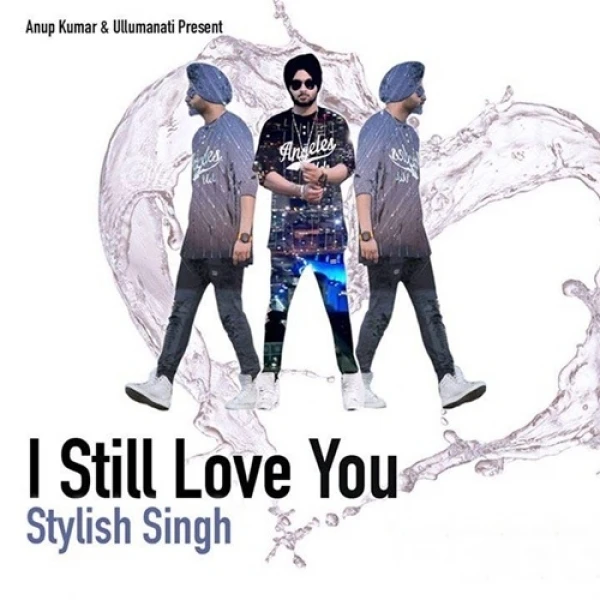 I Still Love You Stylish Singh mp3 song download, I Still Love You Stylish Singh full album mp3 song
