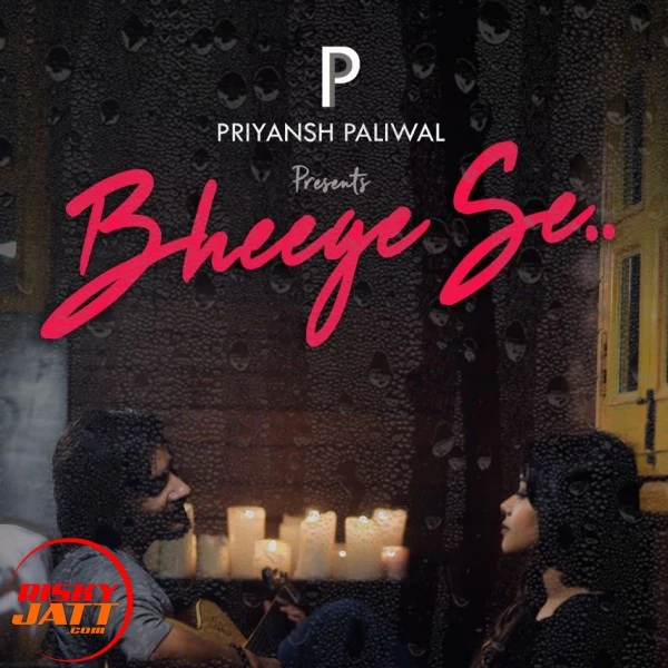 Bheege se Priyansh Paliwal mp3 song download, Bheege se Priyansh Paliwal full album mp3 song