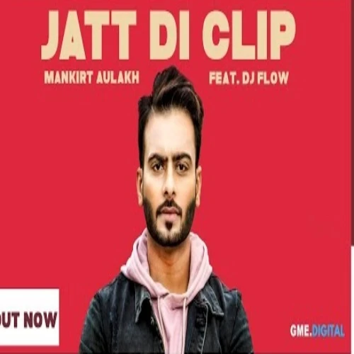 Jatt Di Clip Mankirt Aulakh, Dj Flow mp3 song download, Jatt Di Clip Mankirt Aulakh, Dj Flow full album mp3 song