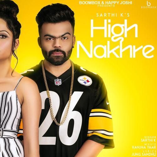 High Nakhre Sarthi K mp3 song download, High Nakhre Sarthi K full album mp3 song