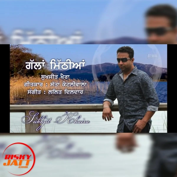 Gallan Mithiyan Sukhjit Khaira mp3 song download, Gallan Mithiyan Sukhjit Khaira full album mp3 song