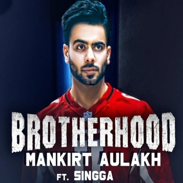 Brotherhood Mankirt Aulakh, Singga mp3 song download, Brotherhood Mankirt Aulakh, Singga full album mp3 song