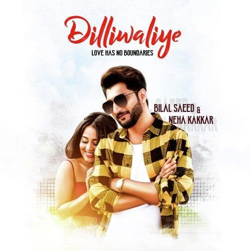 Dilliwaliye Bilal Saeed, Neha Kakkar mp3 song download, Dilliwaliye Bilal Saeed, Neha Kakkar full album mp3 song