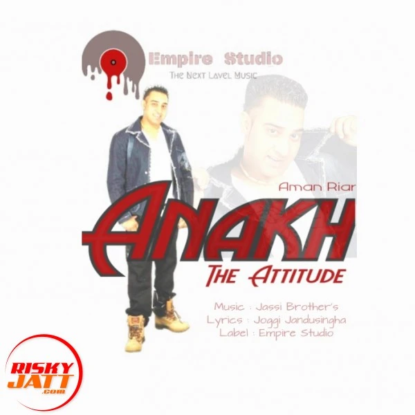 Anakh - The Attitude Aman Riar mp3 song download, Anakh - The Attitude Aman Riar full album mp3 song