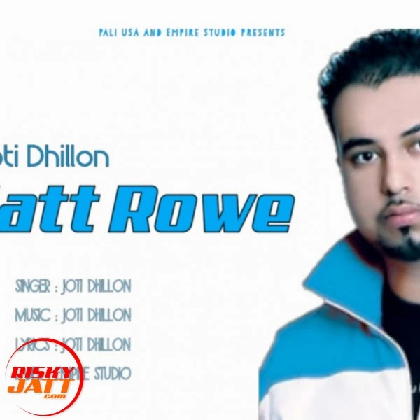 Jatt Rowe Joti Dhillon mp3 song download, Jatt Rowe Joti Dhillon full album mp3 song