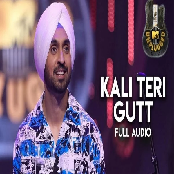 Kali Teri Gut (MTV Unplugged) Diljit Dosanjh mp3 song download, Kali Teri Gut (MTV Unplugged) Diljit Dosanjh full album mp3 song