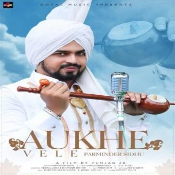 Aukhe Vele Parminder Sidhu mp3 song download, Aukhe Vele Parminder Sidhu full album mp3 song