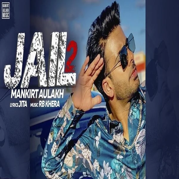 Jail 2 Mankirt Aulakh mp3 song download, Jail 2 Mankirt Aulakh full album mp3 song