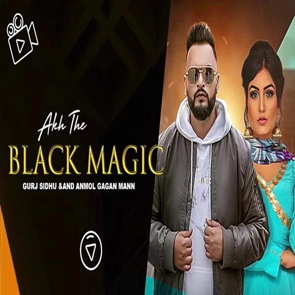 Akh The Black Magic Anmol Gagan Maan, Gurj Sidhu mp3 song download, Akh The Black Magic Anmol Gagan Maan, Gurj Sidhu full album mp3 song