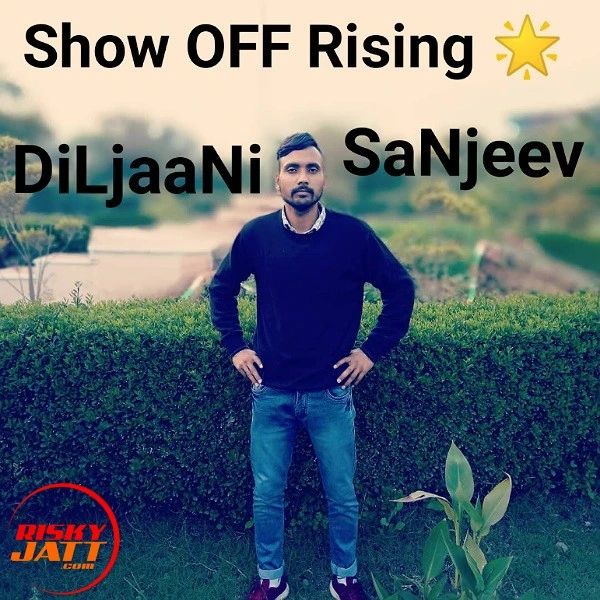 Show Off Rising ? DiLjaaNi SaNjeev mp3 song download, Show Off Rising ? DiLjaaNi SaNjeev full album mp3 song