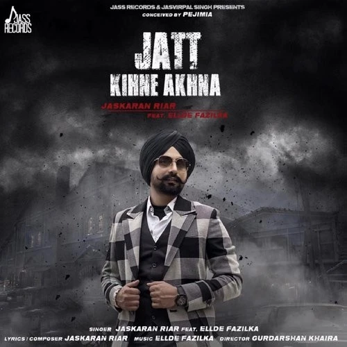 Jatt Kihne Akhna Jaskaran Riar mp3 song download, Jatt Kihne Akhna Jaskaran Riar full album mp3 song