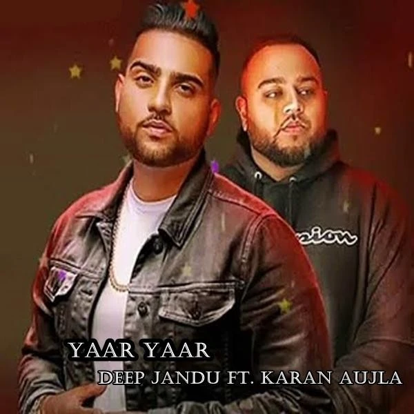 Yaar Yaar Deep Jandu, Karan Aujla mp3 song download, Yaar Yaar Deep Jandu, Karan Aujla full album mp3 song