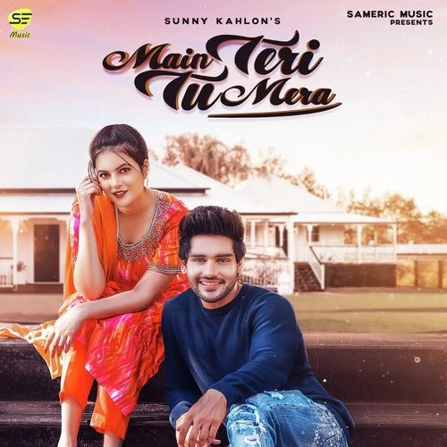 Main Teri Tu Mera Sunny Kahlon mp3 song download, Main Teri Tu Mera Sunny Kahlon full album mp3 song