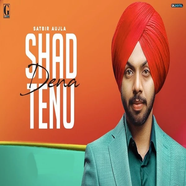 Shad Dena Tenu Satbir Aujla mp3 song download, Shad Dena Tenu Satbir Aujla full album mp3 song