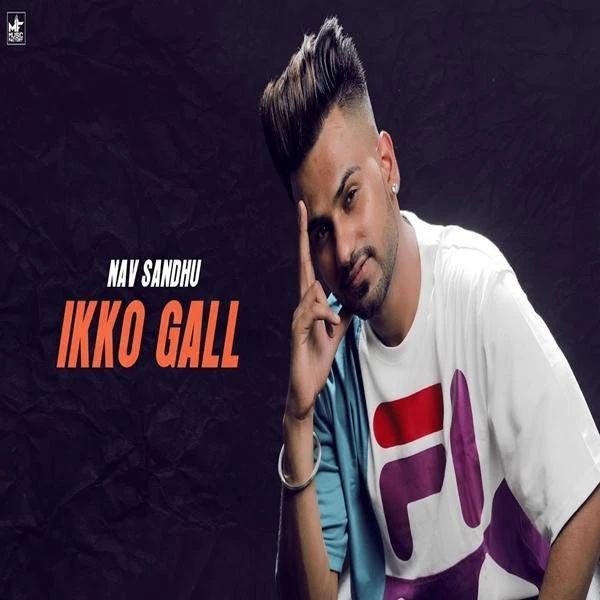 Ikko Gall Nav Sandhu mp3 song download, Ikko Gall Nav Sandhu full album mp3 song