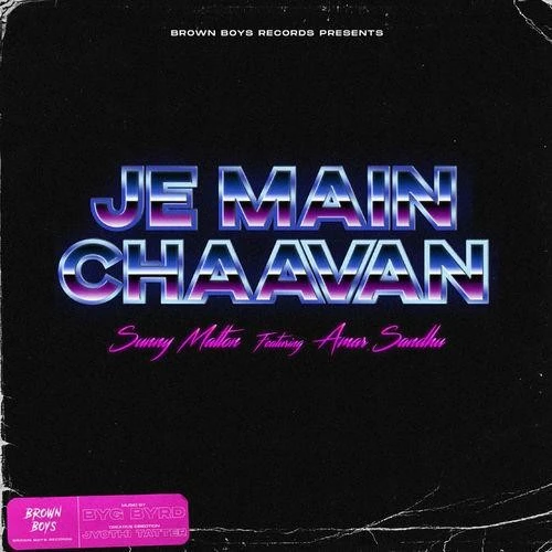 Je Main Chaavan Sunny Malton, Amar Sandhu mp3 song download, Je Main Chaavan Sunny Malton, Amar Sandhu full album mp3 song