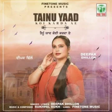 Tainu Yaad Koi Karda Ae Deepak Dhillon mp3 song download, Tainu Yaad Koi Karda Ae Deepak Dhillon full album mp3 song
