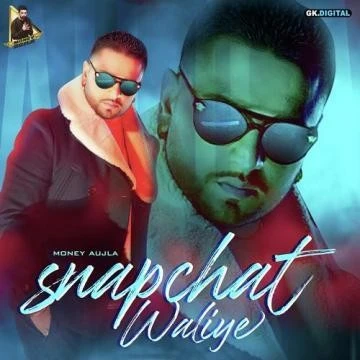 Snapchat Waliye Money Aujla mp3 song download, Snapchat Waliye Money Aujla full album mp3 song