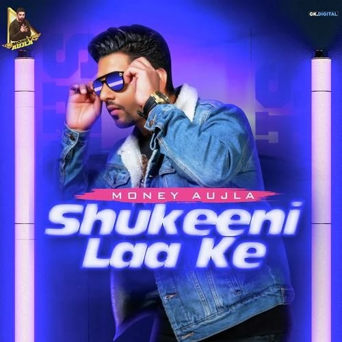 Shukeeni Laa Ke Money Aujla mp3 song download, Shukeeni Laa Ke Money Aujla full album mp3 song