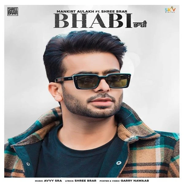 Bhabi Mankirt Aulakh, Shree Brar mp3 song download, Bhabi Full Song Mankirt Aulakh, Shree Brar full album mp3 song