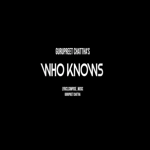 Who Knows Gurpreet Chattha mp3 song download, Who Knows Gurpreet Chattha full album mp3 song