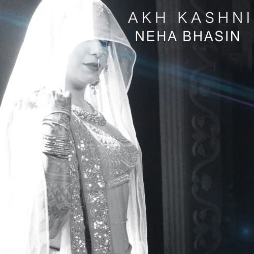 Akh Kashni Neha Bhasin mp3 song download, Akh Kashni Neha Bhasin full album mp3 song