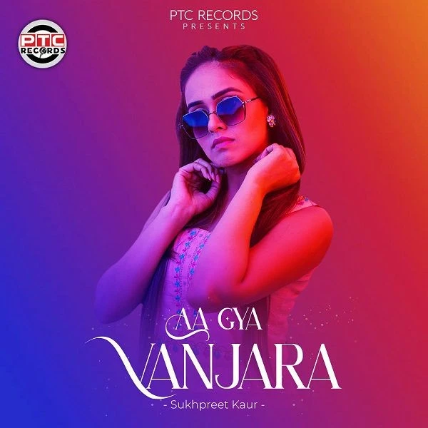 Aa Gya Vanjara Sukhpreet Kaur mp3 song download, Aa Gya Vanjara Sukhpreet Kaur full album mp3 song