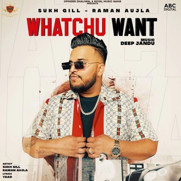 Whatchu Want Raman Aujla, Sukh Gill mp3 song download, Whatchu Want Raman Aujla, Sukh Gill full album mp3 song