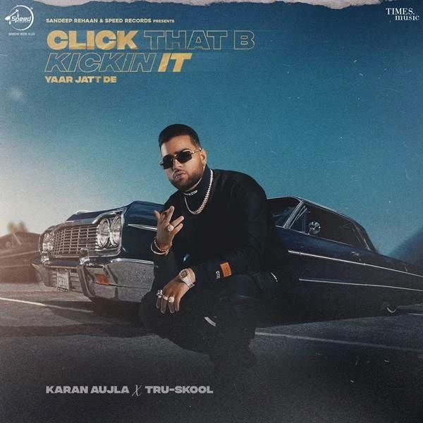 Click That B Kickin It (Yaar Jatt De) Karan Aujla mp3 song download, Click That B Kickin It (Yaar Jatt De) Karan Aujla full album mp3 song