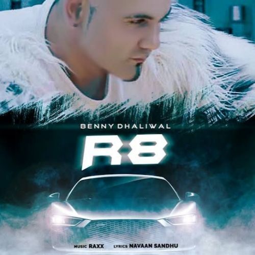 R8 Benny Dhaliwal mp3 song download, R8 Benny Dhaliwal full album mp3 song