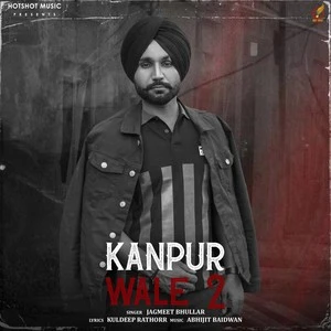 Kanpur Wale 2 Jagmeet Bhullar mp3 song download, Kanpur Wale 2 Jagmeet Bhullar full album mp3 song