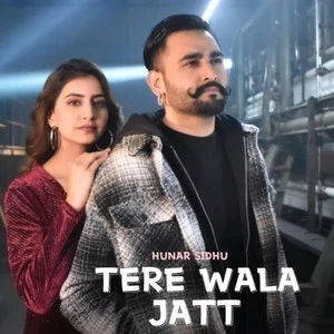 Tere Wala Jatt Hunar Sidhu mp3 song download, Tere Wala Jatt Hunar Sidhu full album mp3 song