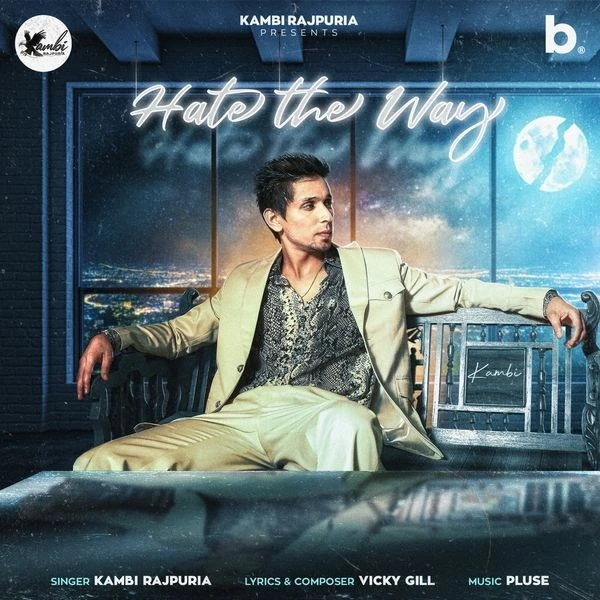 Hate The Way Kambi Rajpuria mp3 song download, Hate The Way Kambi Rajpuria full album mp3 song