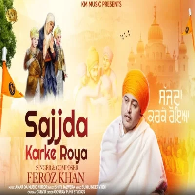 Sajjda Karke Roya Feroz Khan mp3 song download, Sajjda Karke Roya Feroz Khan full album mp3 song