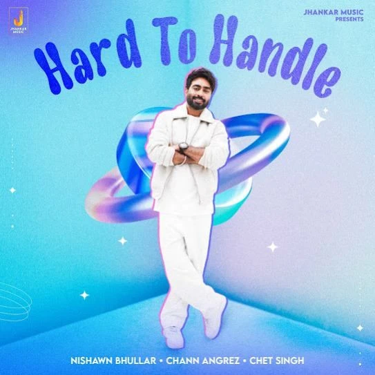 Hard To Handle Nishawn Bhullar mp3 song download, Hard To Handle Nishawn Bhullar full album mp3 song