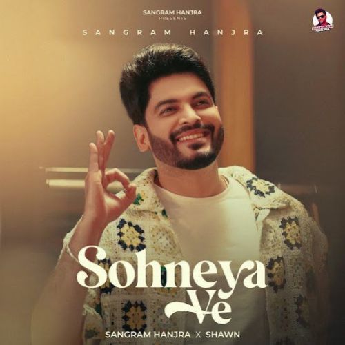 Sohneya Ve Sangram Hanjra mp3 song download, Sohneya Ve Sangram Hanjra full album mp3 song