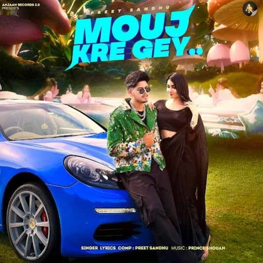Mouj Kre Gey Preet Sandhu mp3 song download, Mouj Kre Gey Preet Sandhu full album mp3 song