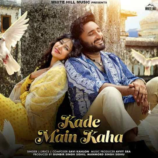 Kade Main Kaha Savi Kahlon mp3 song download, Kade Main Kaha Savi Kahlon full album mp3 song