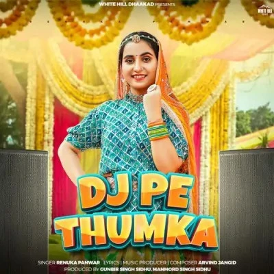 Dj Pe Thumka Renuka Panwar mp3 song download, Dj Pe Thumka Renuka Panwar full album mp3 song