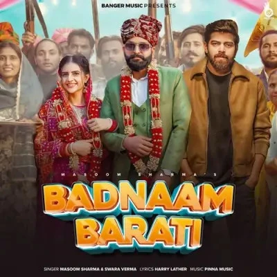 Badnaam Barati Masoom Sharma, Swara Verma mp3 song download, Badnaam Barati Masoom Sharma, Swara Verma full album mp3 song