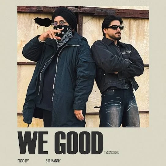 We Good Tyson Sidhu mp3 song download, We Good Tyson Sidhu full album mp3 song