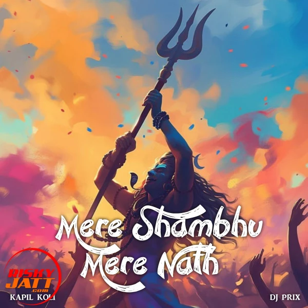Mere Shambhu Mere Nath Kapil Koli mp3 song download, Mere Shambhu Mere Nath Kapil Koli full album mp3 song