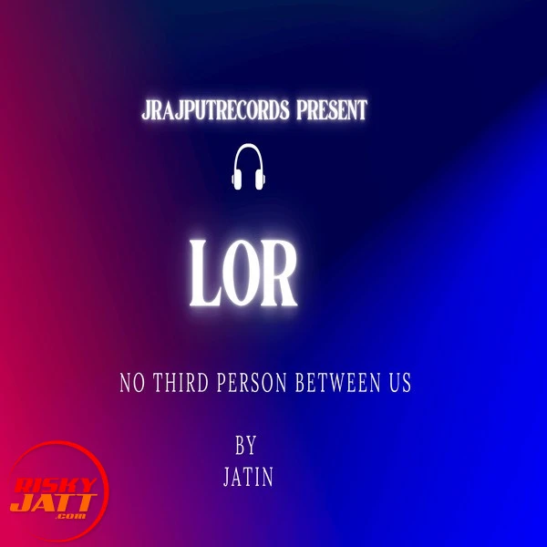 Lor Tu Hove Mere Kol Jatin Rajput mp3 song download, Lor Tu Hove Mere Kol Jatin Rajput full album mp3 song